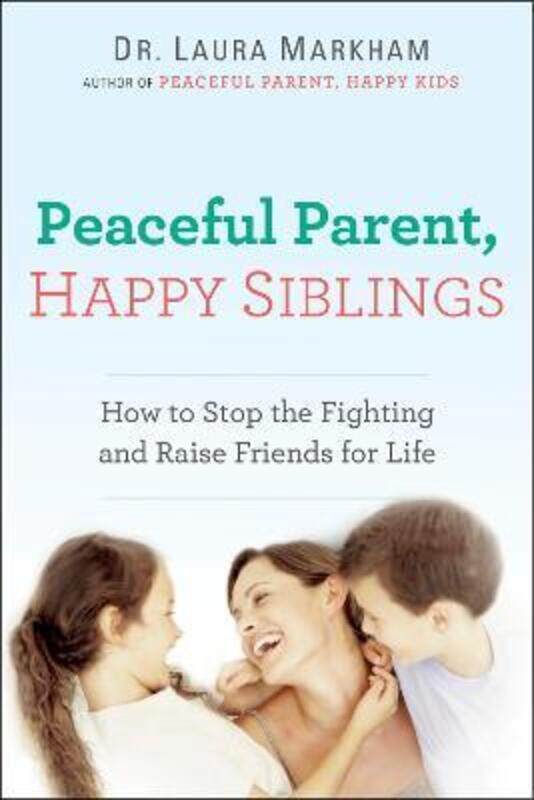 Peaceful Parent, Happy Siblings: How to Stop the Fighting and Raise Friends for Life
Peaceful Parent, Happy Siblings: How to Stop the Fighting and Raise Friends for Life