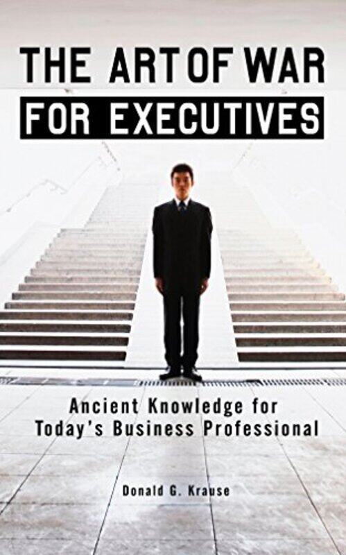 The Art of War for Executives: Ancient Knowledge for Todays Business Professional , Paperback by Krause, Donald G.
The Art of War for Executives: Ancient Knowledge for Todays Business Professional , Paperback by Krause, Donald G.