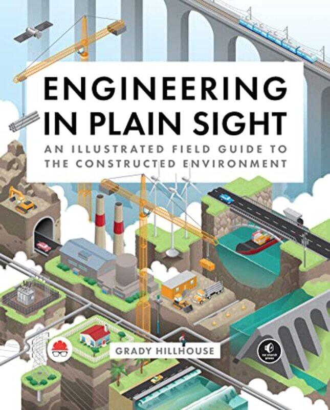 Engineering In Plain Sight An Illustrated Field Guide To The Constructed Environment By Hillhouse, Grady Hardcover
Engineering In Plain Sight An Illustrated Field Guide To The Constructed Environment By Hillhouse, Grady Hardcover