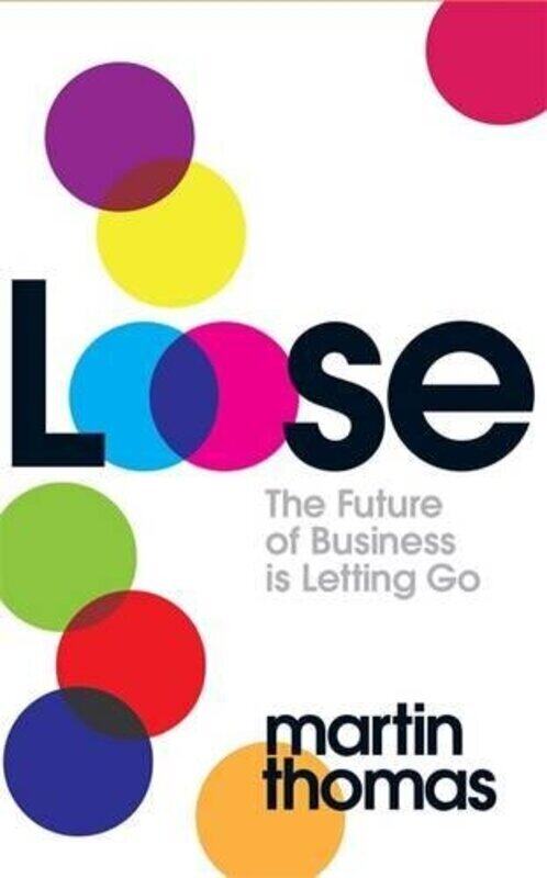 Loose: How to Break the Rules of Business, Paperback Book, By: Martin Thomas
Loose: How to Break the Rules of Business, Paperback Book, By: Martin Thomas