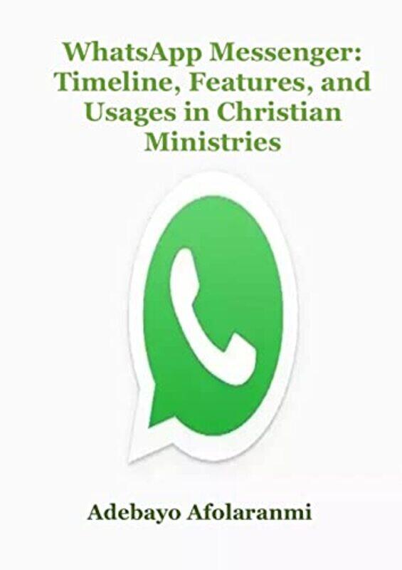 Whatsapp Messenger Timeline Features And Usages In Christian Ministries by Afolaranmi, Adebayo-Paperback
Whatsapp Messenger Timeline Features And Usages In Christian Ministries by Afolaranmi, Adebayo-Paperback