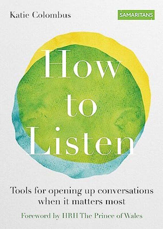 How to Listen: Tools for opening up conversations when it matters most , Paperback by Colombus, Katie - Samaritans - The Samaritan Enterprises Limited
How to Listen: Tools for opening up conversations when it matters most , Paperback by Colombus, Katie - Samaritans - The Samaritan Enterprises Limited