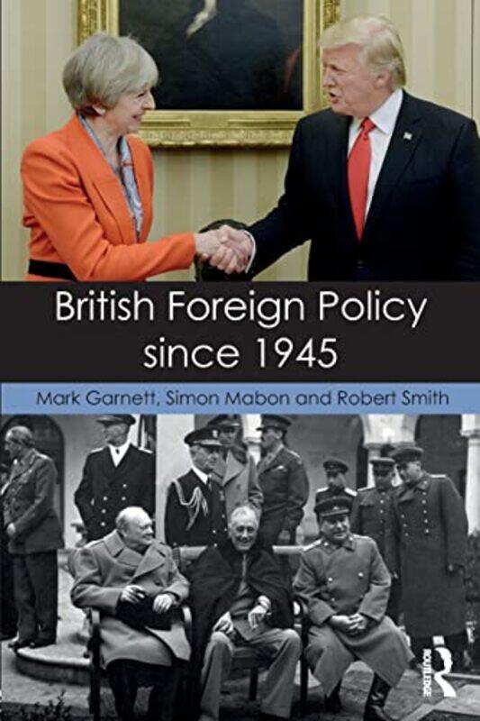 British Foreign Policy since 1945 by Mark University of Lancaster GarnettSimon University of Lancaster, UK MabonRobert Coventry University, UK Smith-P
British Foreign Policy since 1945 by Mark University of Lancaster GarnettSimon University of Lancaster, UK MabonRobert Coventry University, UK Smith-P