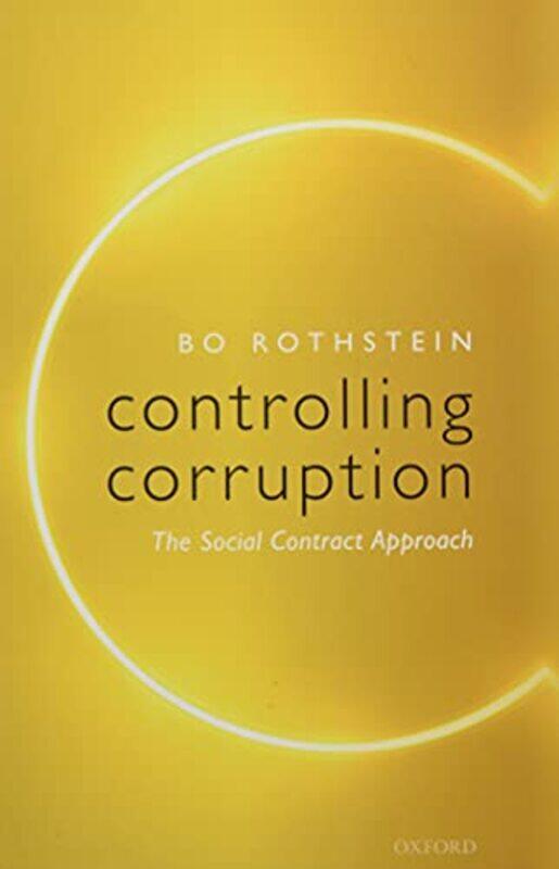 Controlling Corruption by Bo (August Rohss Chair in Political Science, August Rohss Chair in Political Science, University of Gothenburg) Rothstein-Pa
Controlling Corruption by Bo (August Rohss Chair in Political Science, August Rohss Chair in Political Science, University of Gothenburg) Rothstein-Pa