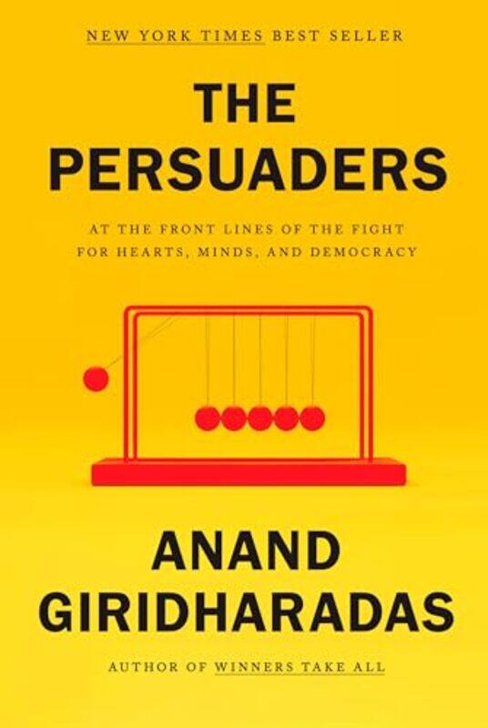 The Persuaders At The Front Lines Of The Fight For Hearts Minds And Democracy by Giridharadas, Anand - Hardcover
The Persuaders At The Front Lines Of The Fight For Hearts Minds And Democracy by Giridharadas, Anand - Hardcover
