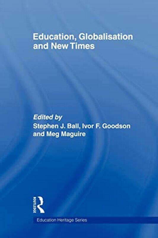 Education Globalisation and New Times by Stephen J Institute of Education, University of London, UK BallIvor F University of Brighton, UK GoodsonMeg M
Education Globalisation and New Times by Stephen J Institute of Education, University of London, UK BallIvor F University of Brighton, UK GoodsonMeg M