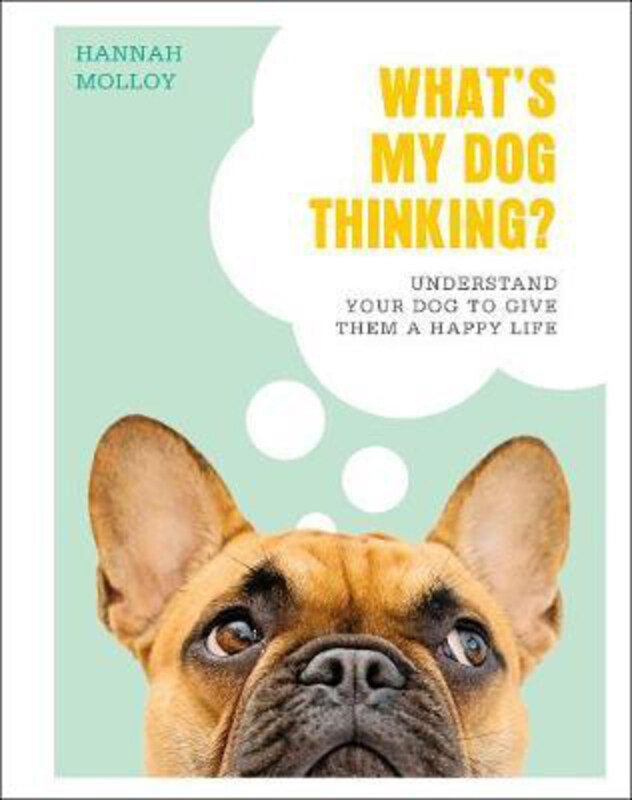 What's My Dog Thinking: Understand Your Dog to Give Them a Happy Life, Hardcover Book, By: Hannah Molloy
What's My Dog Thinking: Understand Your Dog to Give Them a Happy Life, Hardcover Book, By: Hannah Molloy