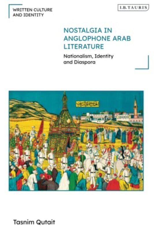 Nostalgia in Anglophone Arab Literature by Tasnim Uppsala University, Sweden Qutait-Paperback
Nostalgia in Anglophone Arab Literature by Tasnim Uppsala University, Sweden Qutait-Paperback