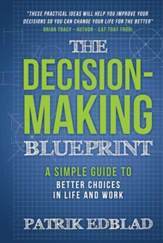 The Decision-Making Blueprint: A Simple Guide to Better Choices in Life and Work , Hardcover by Edblad, Patrik
The Decision-Making Blueprint: A Simple Guide to Better Choices in Life and Work , Hardcover by Edblad, Patrik