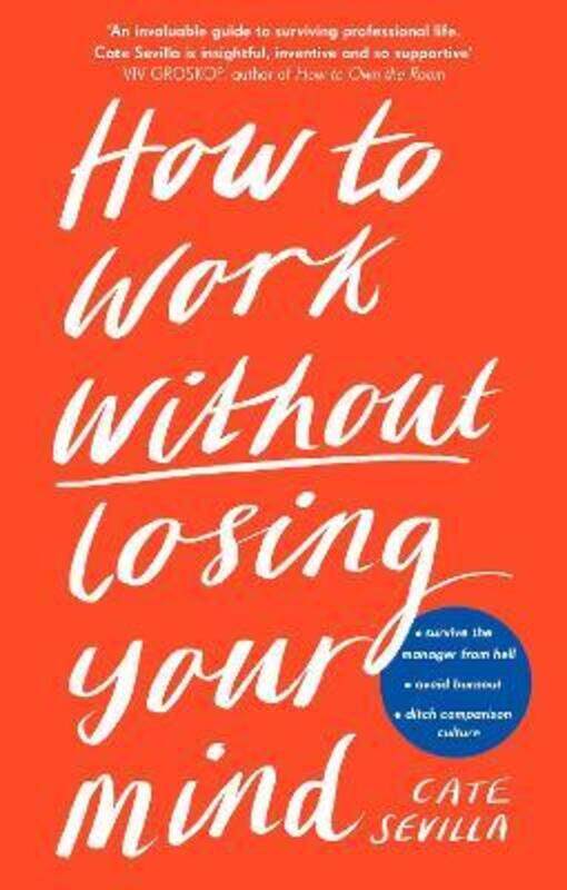 How to Work Without Losing Your Mind: A Realistic Guide to the Hell of Modern Work.Hardcover,By :Sevilla Cate
How to Work Without Losing Your Mind: A Realistic Guide to the Hell of Modern Work.Hardcover,By :Sevilla Cate