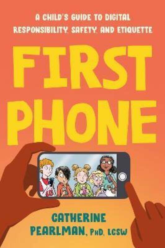 First Phone: A Child's Guide to Digital Responsibility, Safety, and Etiquette.paperback,By :Pearlman, Catherine (Catherine Pearlman)
First Phone: A Child's Guide to Digital Responsibility, Safety, and Etiquette.paperback,By :Pearlman, Catherine (Catherine Pearlman)