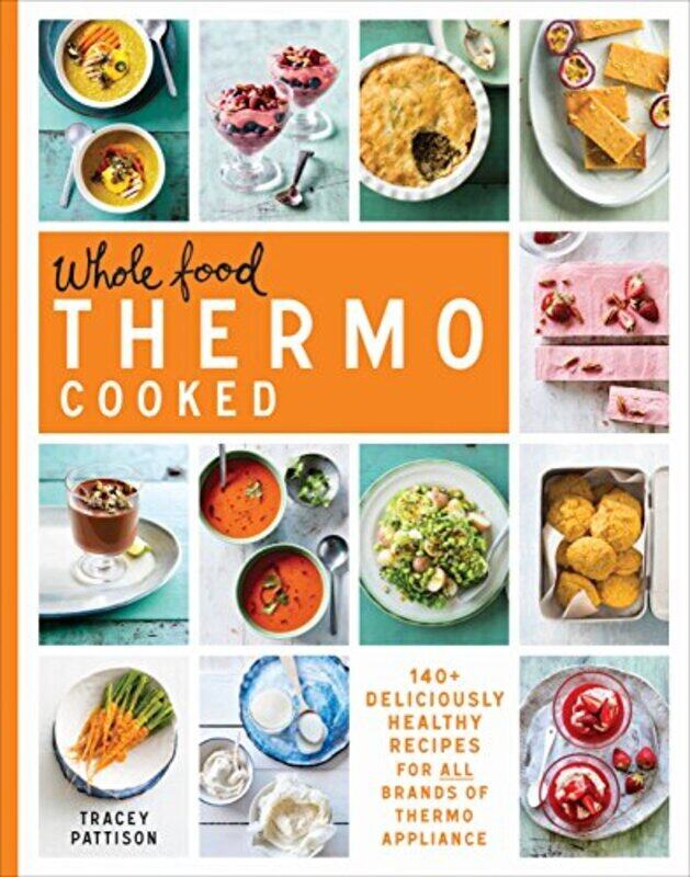 Whole Food Thermo Cooked: 140+ Deliciously Healthy Recipes For All Brands Of Thermo Appliance By Pattison, Tracey Paperback
Whole Food Thermo Cooked: 140+ Deliciously Healthy Recipes For All Brands Of Thermo Appliance By Pattison, Tracey Paperback