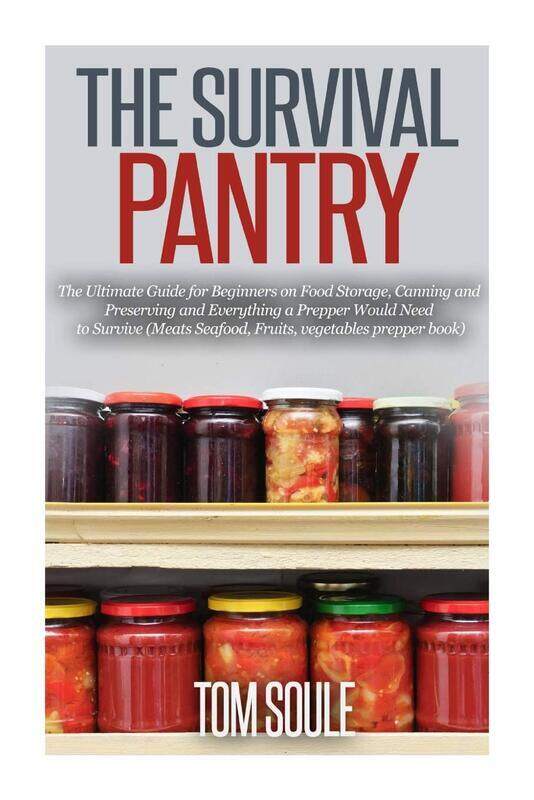 The Survival Pantry: The Ultimate Guide for Beginners on Food Storage, Canning and Preserving and Ev
The Survival Pantry: The Ultimate Guide for Beginners on Food Storage, Canning and Preserving and Ev