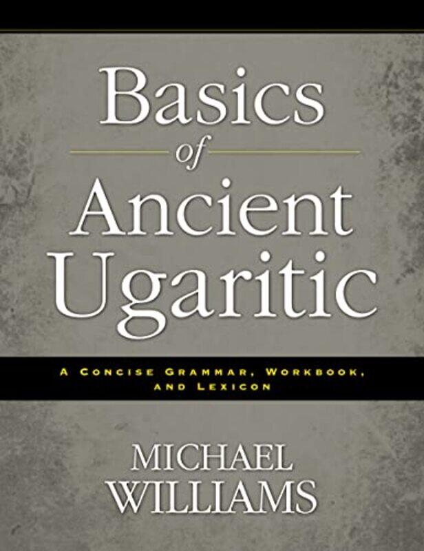 Basics of Ancient Ugaritic by Alesha University of Kansas DoanShannon University of Kansas Portillo-Paperback
Basics of Ancient Ugaritic by Alesha University of Kansas DoanShannon University of Kansas Portillo-Paperback
