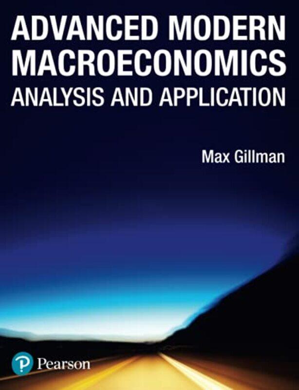 Advanced Modern Macroeconomics by Alison CarverSutcliffeArthur ScholeyDavid SelfDavid StollEdna BirdElizabeth BennettEstelle WhiteTom McGuinnessGeoff
Advanced Modern Macroeconomics by Alison CarverSutcliffeArthur ScholeyDavid SelfDavid StollEdna BirdElizabeth BennettEstelle WhiteTom McGuinnessGeoff
