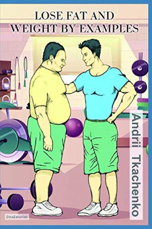 Lose fat and weight by examples,Paperback by Zalizniak, Dina Valentynivna - Tkachenko, Andrii Borisovich
Lose fat and weight by examples,Paperback by Zalizniak, Dina Valentynivna - Tkachenko, Andrii Borisovich