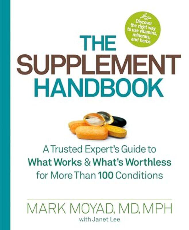 The Supplement Handbook A Trusted Experts Guide To What Works & Whats Worthless For More Than 100 By Moyad Mark - Lee Janet - Paperback
The Supplement Handbook A Trusted Experts Guide To What Works & Whats Worthless For More Than 100 By Moyad Mark - Lee Janet - Paperback