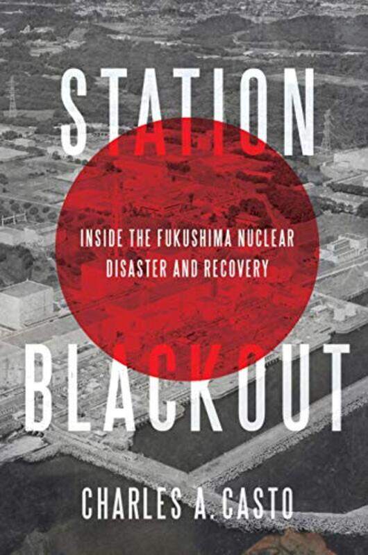 Station Blackout Inside The Fukushima Nuclear Disaster And Recovery By Casto, Charles A. -Hardcover
Station Blackout Inside The Fukushima Nuclear Disaster And Recovery By Casto, Charles A. -Hardcover