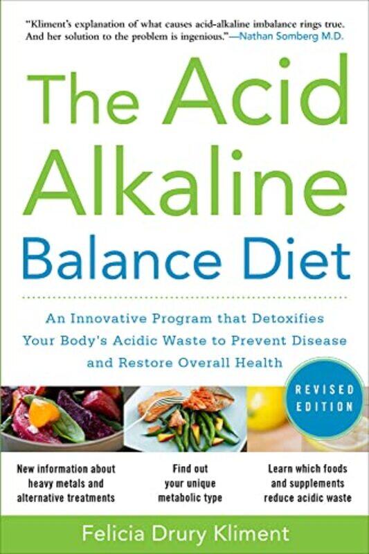 The Acid Alkaline Balance Diet Second Edition An Innovative Program that Detoxifies Your Bodys Acidic Waste to Prevent Disease and Restore Overall Hea
The Acid Alkaline Balance Diet Second Edition An Innovative Program that Detoxifies Your Bodys Acidic Waste to Prevent Disease and Restore Overall Hea