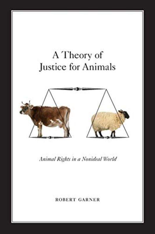 A Theory of Justice for Animals by Robert Professor of Politics, Professor of Politics, University of Leicester, Leicester, UK Garner-Paperback
A Theory of Justice for Animals by Robert Professor of Politics, Professor of Politics, University of Leicester, Leicester, UK Garner-Paperback