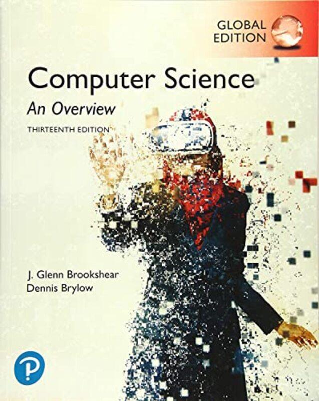 Computer Science: An Overview, Global Edition,Paperback by Brookshear, J. - Brylow, Dennis
Computer Science: An Overview, Global Edition,Paperback by Brookshear, J. - Brylow, Dennis