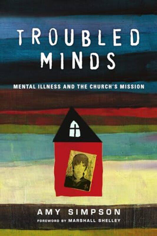 Troubled Minds Mental Illness and the Churchs Mission by Amy SimpsonMarshall Shelley-Paperback
Troubled Minds Mental Illness and the Churchs Mission by Amy SimpsonMarshall Shelley-Paperback