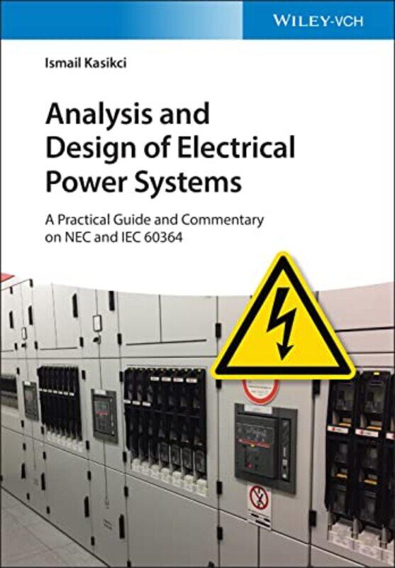 Analysis and Design of Electrical Power Systems by Ismail Biberach University of Applied Sciences, Biberach, Germany Kasikci-Hardcover
Analysis and Design of Electrical Power Systems by Ismail Biberach University of Applied Sciences, Biberach, Germany Kasikci-Hardcover