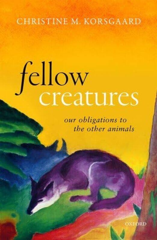 Fellow Creatures by Christine M Arthur Kingsley Porter Professor of Philosophy, Arthur Kingsley Porter Professor of Philosophy, Harvard University Kor
Fellow Creatures by Christine M Arthur Kingsley Porter Professor of Philosophy, Arthur Kingsley Porter Professor of Philosophy, Harvard University Kor