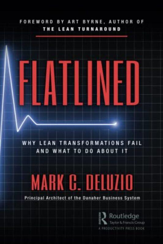 Flatlined Why Lean Transformations Fail And What To Do About It By Deluzio Mark - Paperback
Flatlined Why Lean Transformations Fail And What To Do About It By Deluzio Mark - Paperback