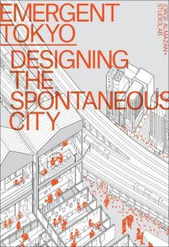 Emergent Tokyo: Designing the Spontaneous City,Paperback, By:Almazan, Jorge - Studiolab
Emergent Tokyo: Designing the Spontaneous City,Paperback, By:Almazan, Jorge - Studiolab