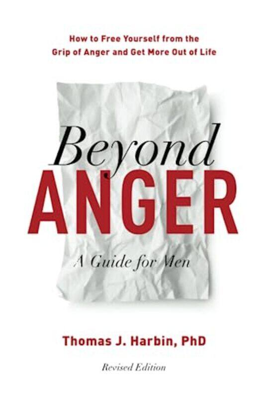 Beyond Anger: A Guide for Men (Revised): How to Free Yourself from the Grip of Anger and Get More Ou,Paperback by Harbin, Thomas J., PhD
Beyond Anger: A Guide for Men (Revised): How to Free Yourself from the Grip of Anger and Get More Ou,Paperback by Harbin, Thomas J., PhD