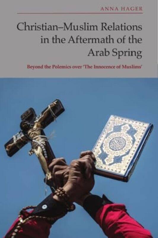 Christian-Muslim Relations in the Aftermath of the Arab Spring by Anna Hager -Hardcover
Christian-Muslim Relations in the Aftermath of the Arab Spring by Anna Hager -Hardcover