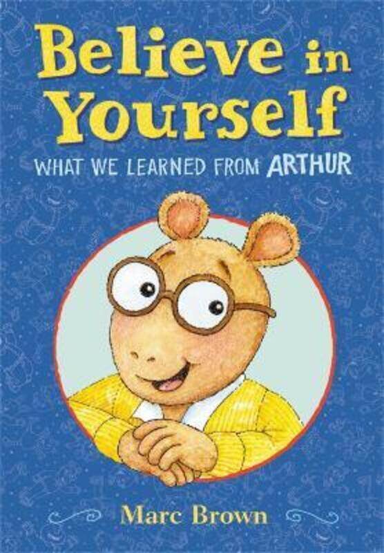 Believe in Yourself: What We Learned from Arthur, Hardcover Book, By: Marc Brown
Believe in Yourself: What We Learned from Arthur, Hardcover Book, By: Marc Brown