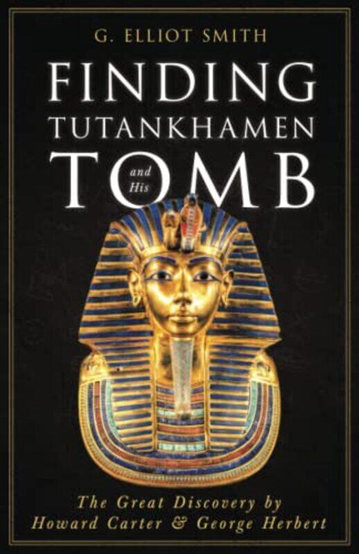 Finding Tutankhamen And His Tomb The Great Discovery By Howard Carter & George Herbert By Smith, G Elliot - Masters, David Paperback
Finding Tutankhamen And His Tomb The Great Discovery By Howard Carter & George Herbert By Smith, G Elliot - Masters, David Paperback