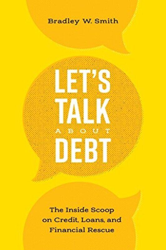 Lets Talk About Debt The Inside Scoop On Credit Loans And Financial Rescue by Smith, Bradley W. Paperback
Lets Talk About Debt The Inside Scoop On Credit Loans And Financial Rescue by Smith, Bradley W. Paperback
