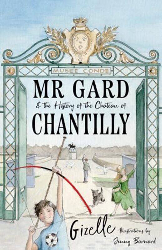 Mr Gard and the History of the Chateau of Chantilly by Gizelle RahmanJenny Barnard-Paperback
Mr Gard and the History of the Chateau of Chantilly by Gizelle RahmanJenny Barnard-Paperback