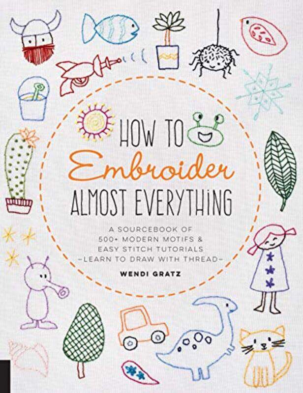 How to Embroider Almost Everything: A Sourcebook of 500+ Modern Motifs + Easy Stitch Tutorials - Lea,Paperback,by:Gratz, Wendi
How to Embroider Almost Everything: A Sourcebook of 500+ Modern Motifs + Easy Stitch Tutorials - Lea,Paperback,by:Gratz, Wendi