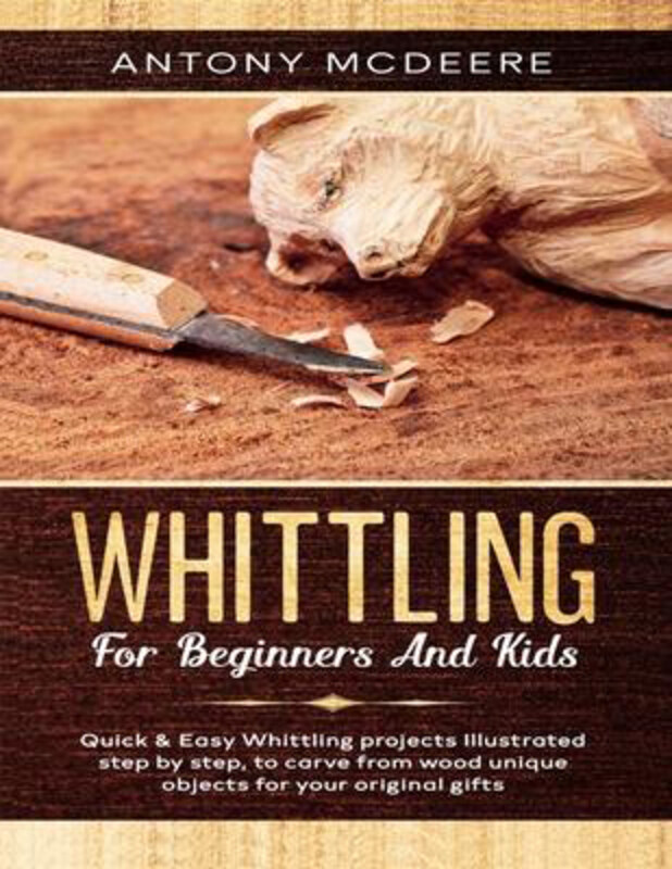 Whittling for Beginners and Kids: The New Whittling Book, Paperback Book, By: Antony McDeere
Whittling for Beginners and Kids: The New Whittling Book, Paperback Book, By: Antony McDeere