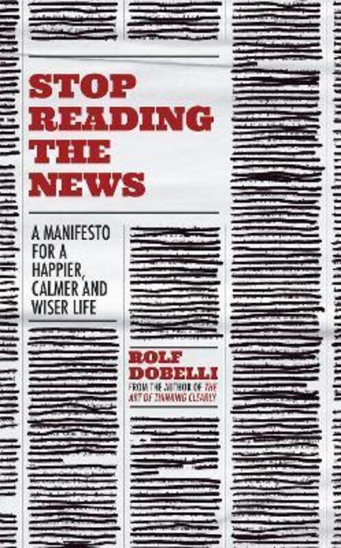 Stop Reading the News: A Manifesto for a Happier, Calmer and Wiser Life.paperback,By :Dobelli Rolf
Stop Reading the News: A Manifesto for a Happier, Calmer and Wiser Life.paperback,By :Dobelli Rolf