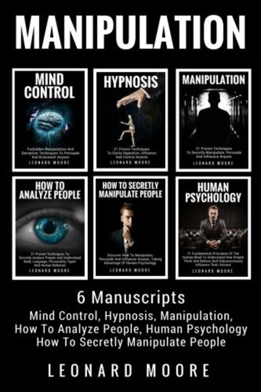 Manipulation: 6 Manuscripts - Mind Control, Hypnosis, Manipulation, How To Analyze People, How To Se,Paperback by Moore, Leonard
Manipulation: 6 Manuscripts - Mind Control, Hypnosis, Manipulation, How To Analyze People, How To Se,Paperback by Moore, Leonard