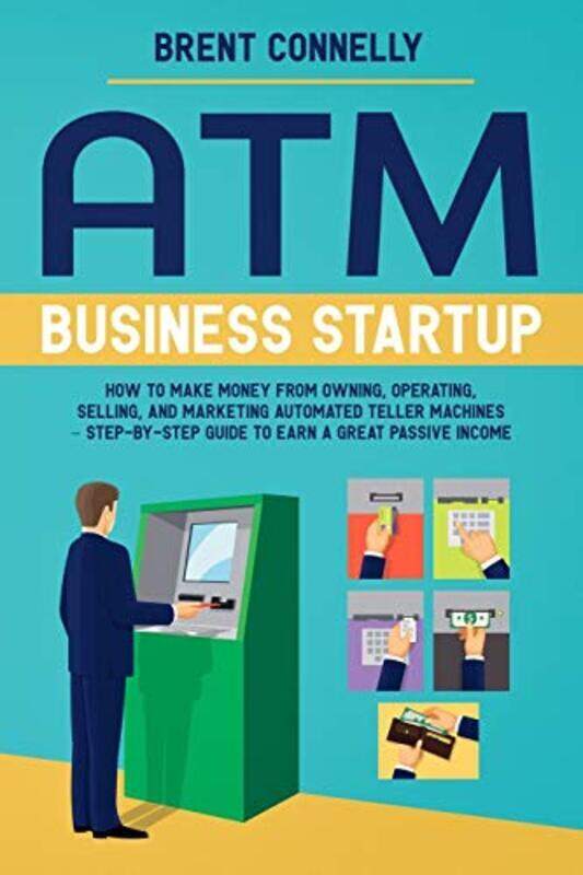 Atm Business Startup How To Make Money From Owning Operating Selling And Marketing Automated Tel by Connelly Brent Paperback
Atm Business Startup How To Make Money From Owning Operating Selling And Marketing Automated Tel by Connelly Brent Paperback