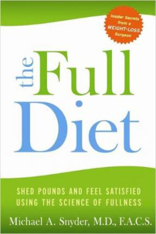 The Full Diet: A Weight-Loss Doctor's 7-Day Guide to Shedding Pounds for Good, Paperback Book, By: M.D. F.A.C.S. Michael Snyder
The Full Diet: A Weight-Loss Doctor's 7-Day Guide to Shedding Pounds for Good, Paperback Book, By: M.D. F.A.C.S. Michael Snyder
