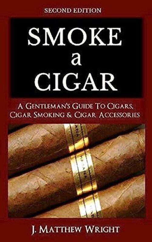 Smoke A Cigar A Gentlemans Quick and Easy Guide To Cigars Cigar Smoking and Cigar Accessories Tips F by Wright, J Matthew..Paperback
Smoke A Cigar A Gentlemans Quick and Easy Guide To Cigars Cigar Smoking and Cigar Accessories Tips F by Wright, J Matthew..Paperback