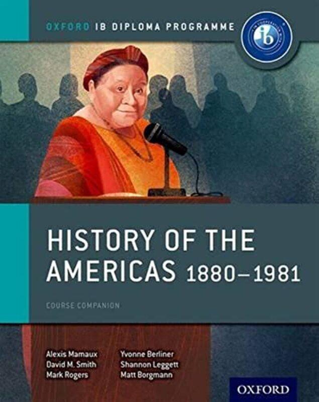 Oxford IB Diploma Programme History of the Americas 18801981 Course Companion by Alexis MamauxDavid SmithMark RogersMatt BorgmannShannon LeggettYvonne
Oxford IB Diploma Programme History of the Americas 18801981 Course Companion by Alexis MamauxDavid SmithMark RogersMatt BorgmannShannon LeggettYvonne