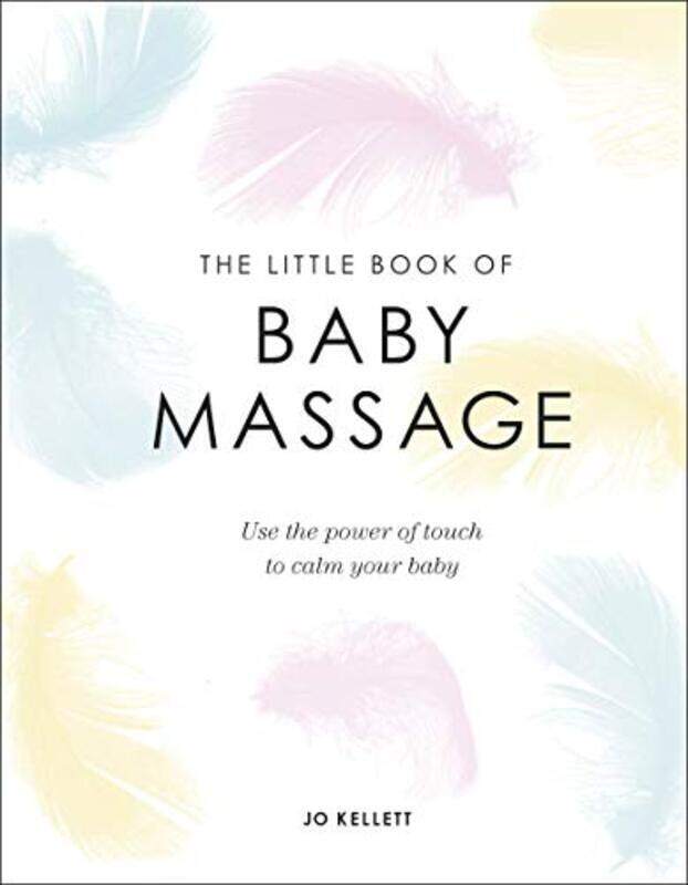 The Little Book of Baby Massage: Use the Power of Touch to Calm Your Baby by Kellett, Jo - Hardcover
The Little Book of Baby Massage: Use the Power of Touch to Calm Your Baby by Kellett, Jo - Hardcover