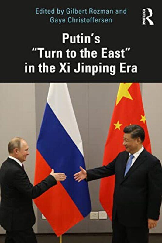 Putin’s “Turn to the East” in the Xi Jinping Era by Gilbert Princeton University, USA RozmanGaye Johns Hopkins University, USA Christoffersen-Paperbac
Putin’s “Turn to the East” in the Xi Jinping Era by Gilbert Princeton University, USA RozmanGaye Johns Hopkins University, USA Christoffersen-Paperbac