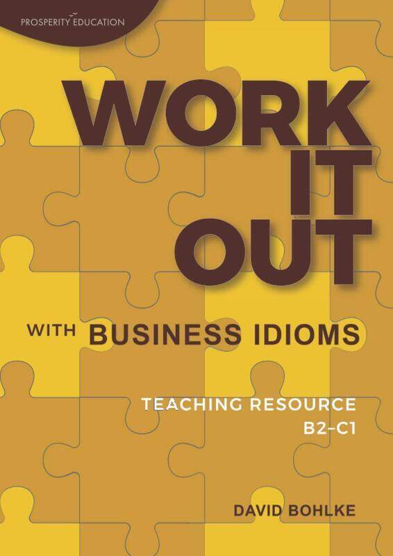 Work It Out with Business Idioms: Lesson plans with answers and lists of business English idioms and
Work It Out with Business Idioms: Lesson plans with answers and lists of business English idioms and