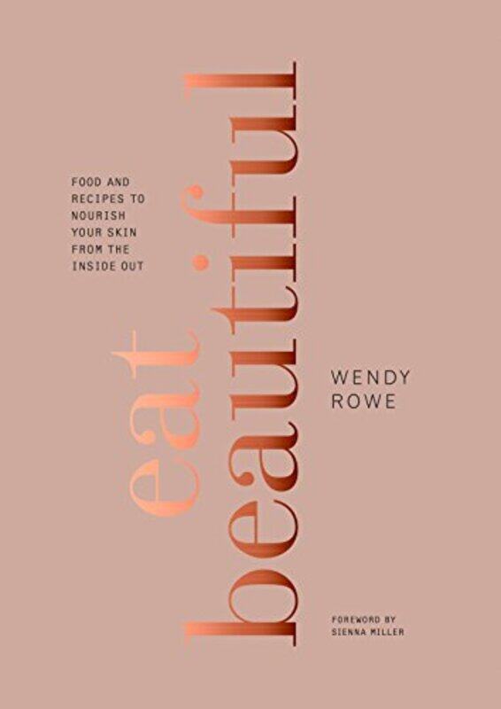 Eat Beautiful: Food and Recipes to Nourish Your Skin from the Inside Out: A Cookbook , Hardcover by Rowe, Wendy - Miller, Sienna
Eat Beautiful: Food and Recipes to Nourish Your Skin from the Inside Out: A Cookbook , Hardcover by Rowe, Wendy - Miller, Sienna
