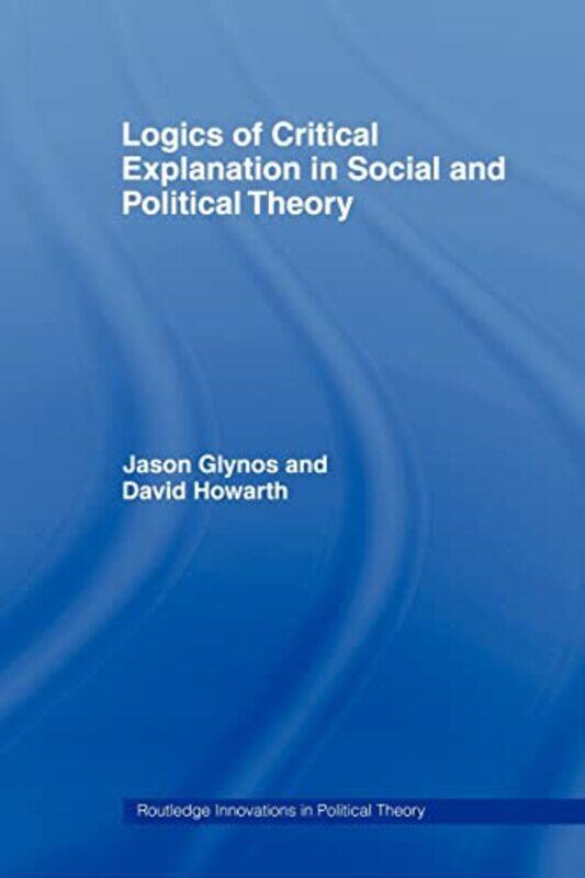 Logics of Critical Explanation in Social and Political Theory by Jason GlynosDavid University of Luxembourg, Luxembourg Howarth-Paperback
Logics of Critical Explanation in Social and Political Theory by Jason GlynosDavid University of Luxembourg, Luxembourg Howarth-Paperback