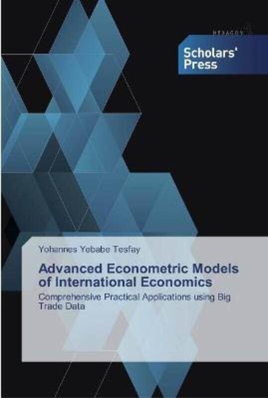Advanced Econometric Models of International Economics.paperback,By :Yebabe Tesfay, Yohannes
Advanced Econometric Models of International Economics.paperback,By :Yebabe Tesfay, Yohannes